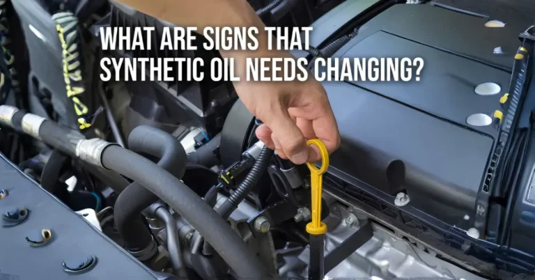 What Are Signs That Synthetic Oil Needs Changing